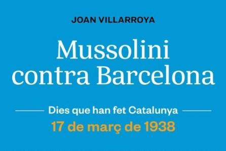 Mussolini fue el responsable de los peores bombardeos de Barcelona durante la guerra civil