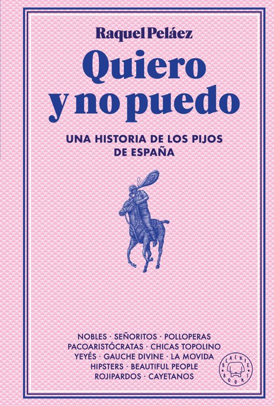 “Lo pijo, como todo lo aspiracional, es una cuestión de símbolos” (Raquel Peláez, “Quiero y no puedo”)